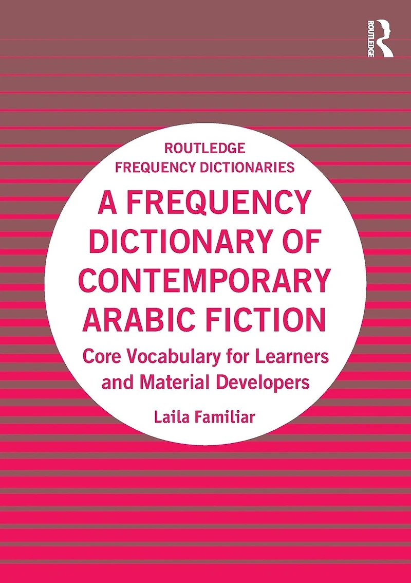 A Frequency Dictionary of Contemporary Arabic Fiction: Core Vocabulary for Learners and Material Developers
