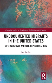 Undocumented Migrants the United States: Life Narratives and Self-representations