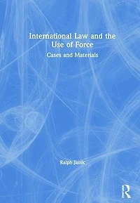 International Law and the Use of Force: Cases Materials