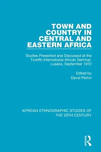 Town and Country Central Eastern Africa: Studies Presented Discussed at the Twelfth International African Seminar, Lusaka, September 1972
