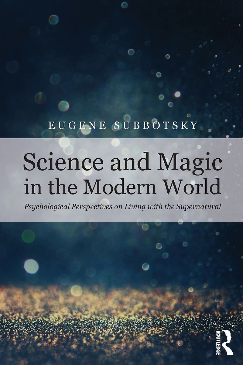 Science and Magic the Modern World: Psychological Perspectives on Living with Supernatural