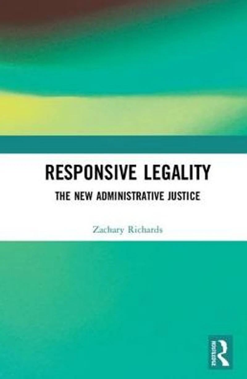 Responsive Legality: The New Administrative Justice