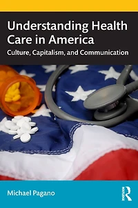 Understanding Health Care America: Culture, Capitalism, and Communication