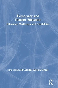 Democracy and Teacher Education: Dilemmas, Challenges Possibilities