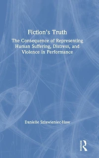 Fiction's Truth: The Consequence of Representing Human Suffering, Distress, and Violence Performance