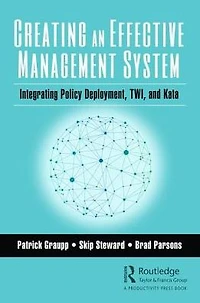 Creating an Effective Management System: Integrating Policy Deployment, TWI, and Kata