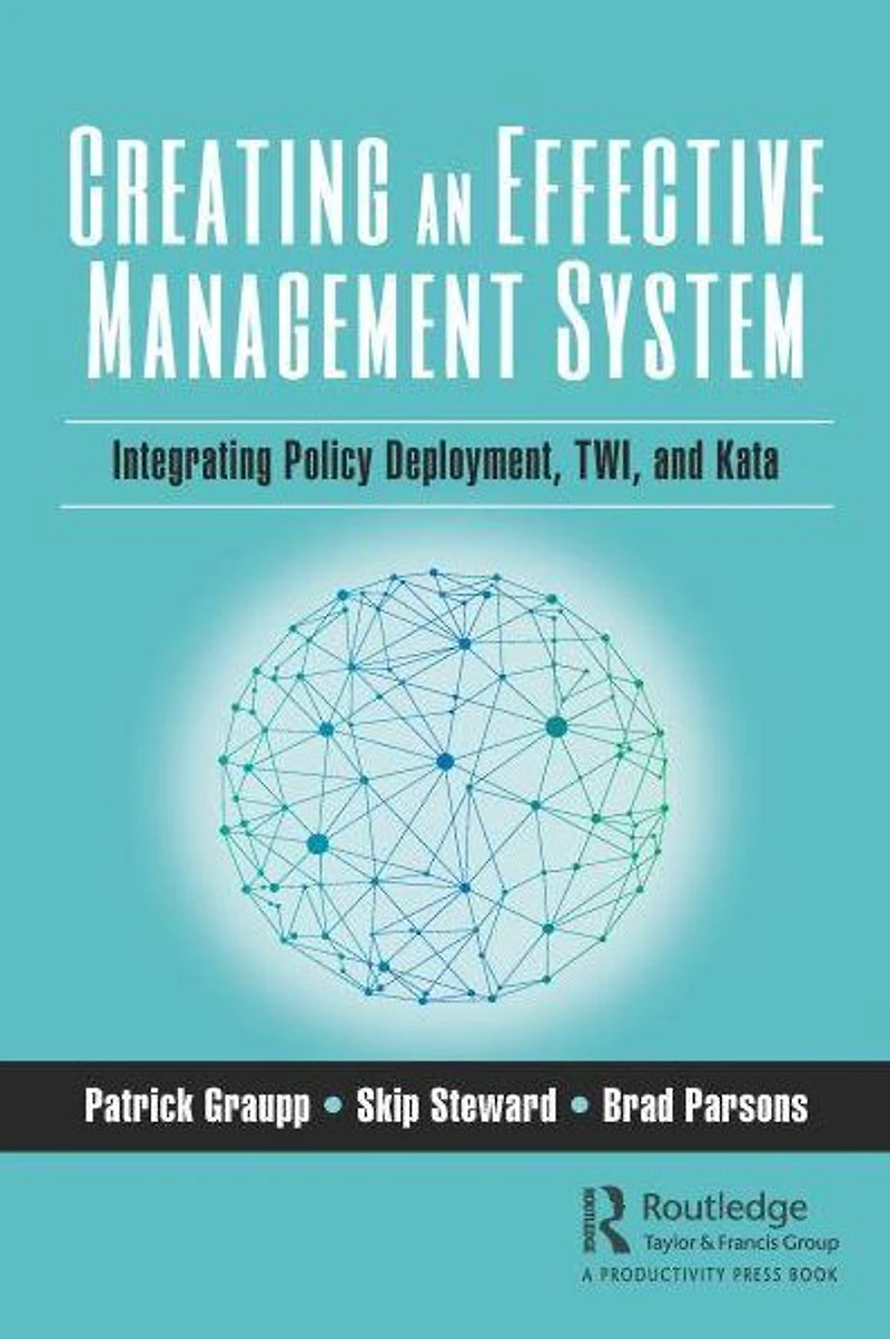 Creating an Effective Management System: Integrating Policy Deployment, TWI, and Kata