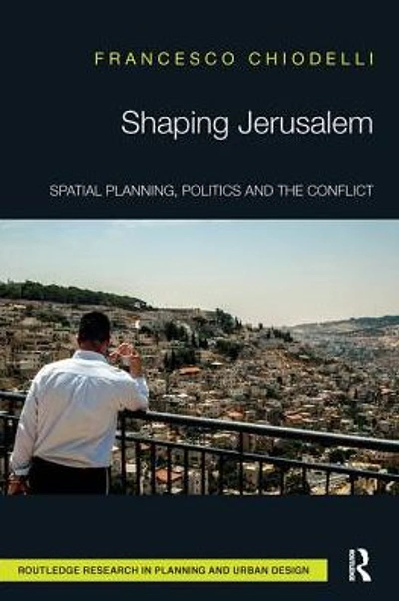 Shaping Jerusalem: Spatial planning, politics and the conflict