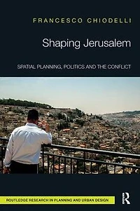 Shaping Jerusalem: Spatial planning, politics and the conflict