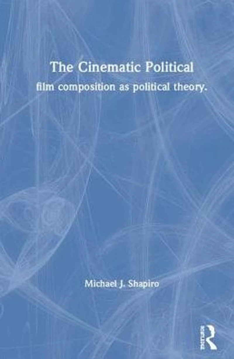 The Cinematic Political: Film Composition as Political Theory