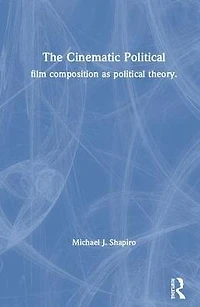 The Cinematic Political: Film Composition as Political Theory
