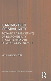 Caring for Community: Towards a New Ethics of Responsibility Contemporary Postcolonial Novels