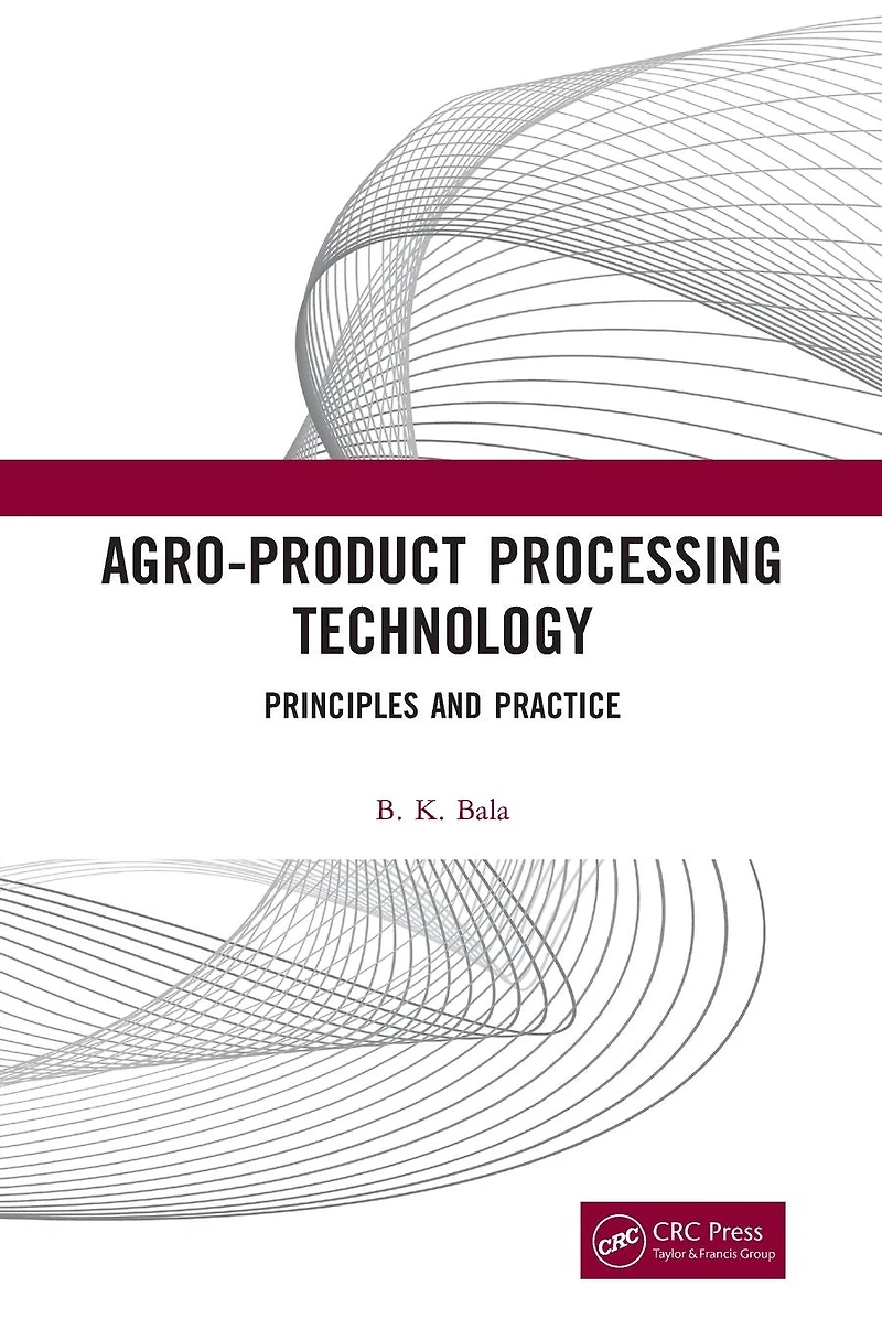 Agro-Product Processing Technology: Principles and Practice