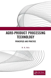 Agro-Product Processing Technology: Principles and Practice