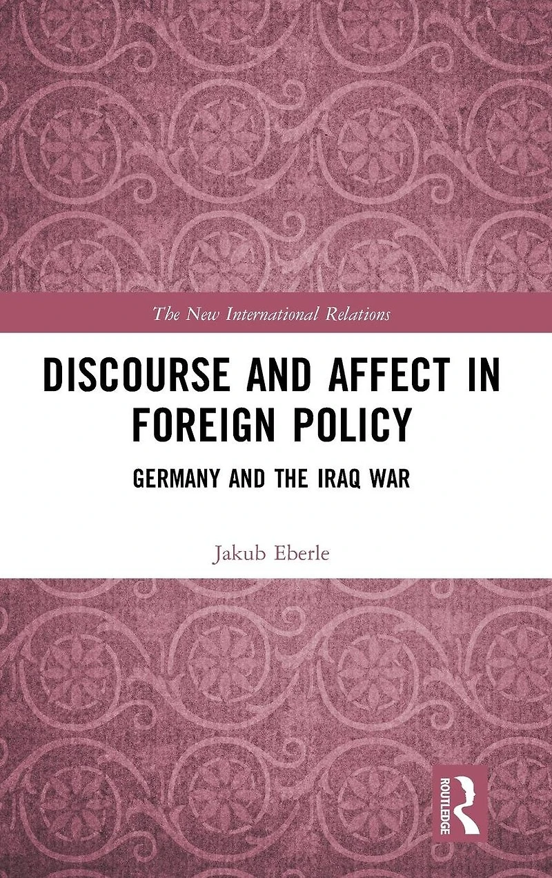 Discourse and Affect Foreign Policy: Germany the Iraq War