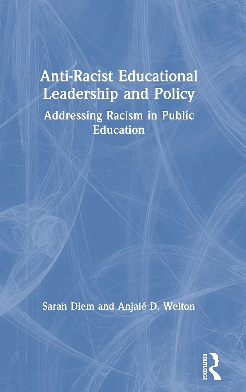 Anti-Racist Educational Leadership and Policy: Addressing Racism Public Education