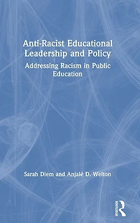 Anti-Racist Educational Leadership and Policy: Addressing Racism Public Education