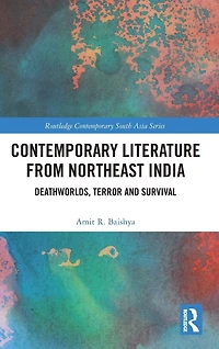 Contemporary Literature from Northeast India: Deathworlds, Terror and Survival