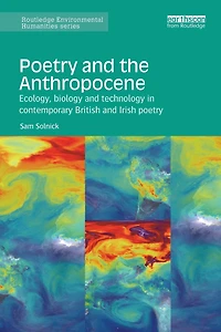 poetry and the Anthropocene: Ecology, biology technology contemporary British Irish