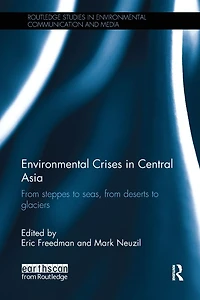 Environmental Crises Central Asia: from steppes to seas, deserts glaciers