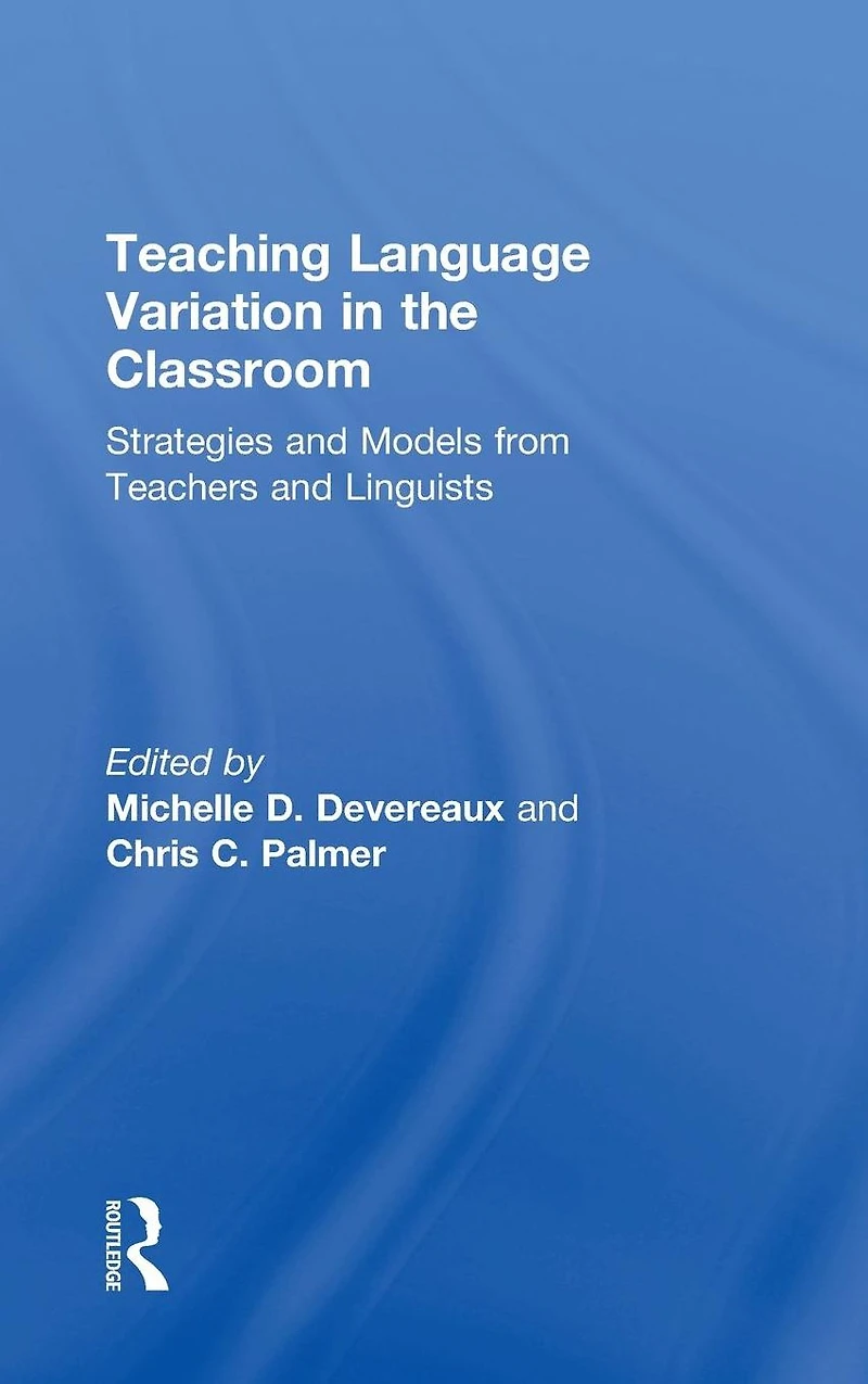 Teaching Language Variation the Classroom: Strategies and Models from Teachers Linguists