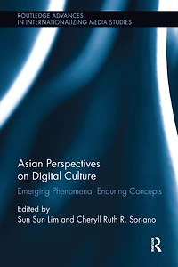 Asian Perspectives on Digital Culture: Emerging Phenomena, Enduring Concepts