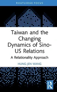 Taiwan and the Changing Dynamics of Sino-US Relations: A Relational Approach