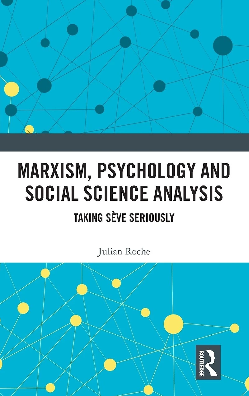 Marxism, Psychology and Social Science Analysis: Taking Sève Seriously