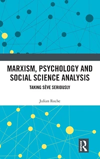 Marxism, Psychology and Social Science Analysis: Taking Sève Seriously