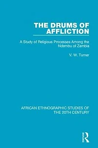 the Drums of Affliction: A Study Religious Processes Among Ndembu Zambia