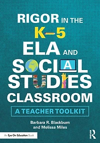Rigor the K-5 ELA and Social Studies Classroom: A Teacher Toolkit