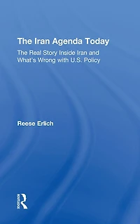 The Iran Agenda Today: Real Story Inside and What's Wrong with U.S. Policy