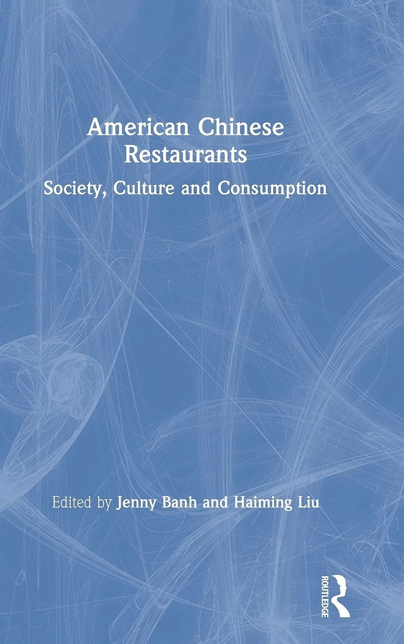 American Chinese Restaurants: Society, Culture and Consumption