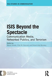 ISIS Beyond the Spectacle: Communication Media, Networked Publics, and Terrorism