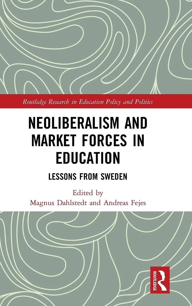 Neoliberalism and Market Forces Education: Lessons from Sweden
