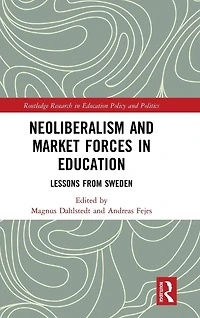Neoliberalism and Market Forces Education: Lessons from Sweden