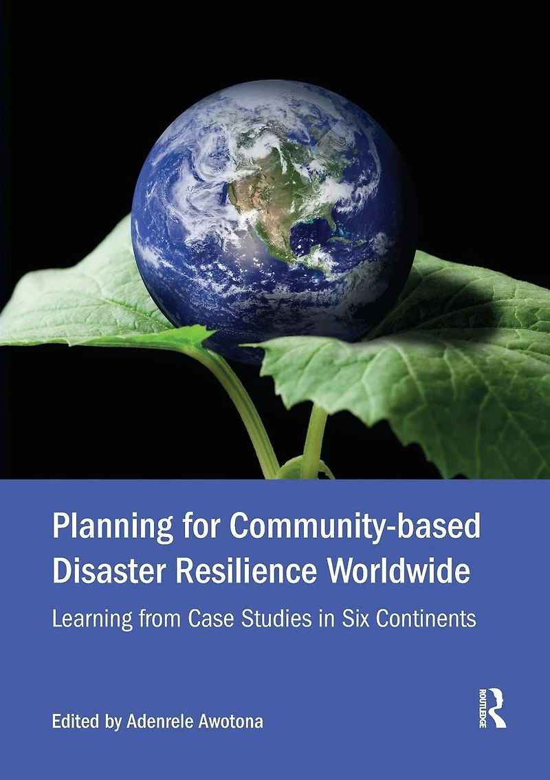 Planning for Community-based Disaster Resilience Worldwide: Learning from Case Studies Six Continents