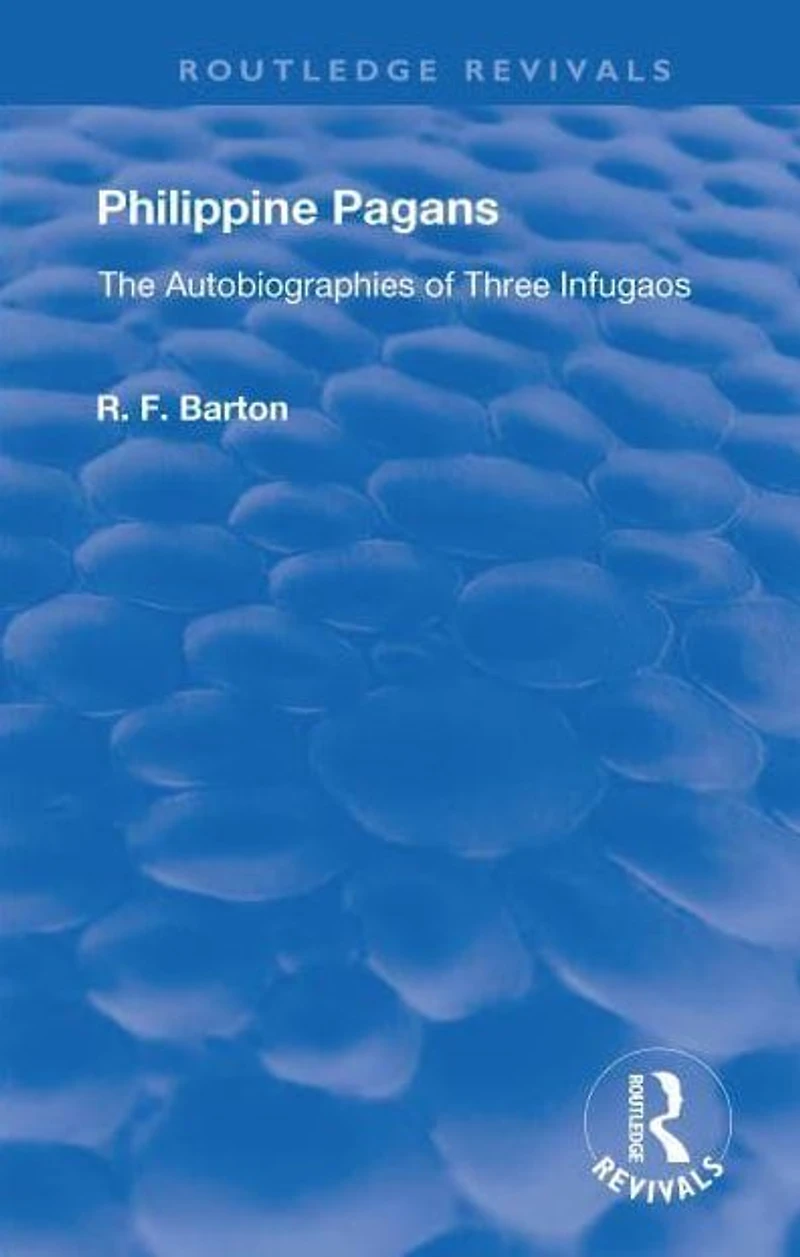 Philippine Pagans (1938): The Autobiographies of Three Infugaos