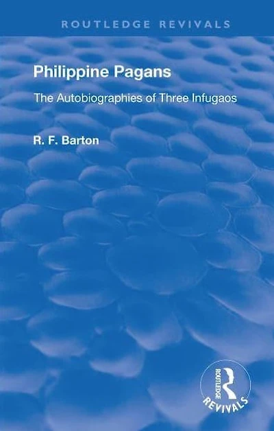 Philippine Pagans (1938): The Autobiographies of Three Infugaos