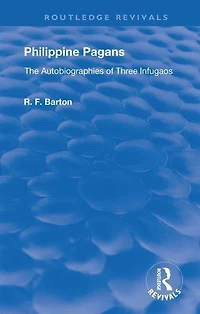 Philippine Pagans (1938): The Autobiographies of Three Infugaos