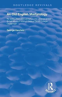 An Old English Martyrology (1900): Re-edited from Manuscripts the Libraries of British Museum and Corpus Christi College, Cambridge