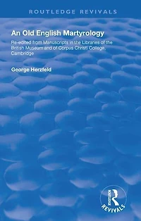 An Old English Martyrology (1900): Re-edited from Manuscripts the Libraries of British Museum and Corpus Christi College, Cambridge