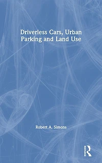 Driverless Cars, Urban Parking and Land Use