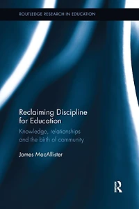 Reclaiming Discipline for Education: Knowledge, relationships and the birth of community