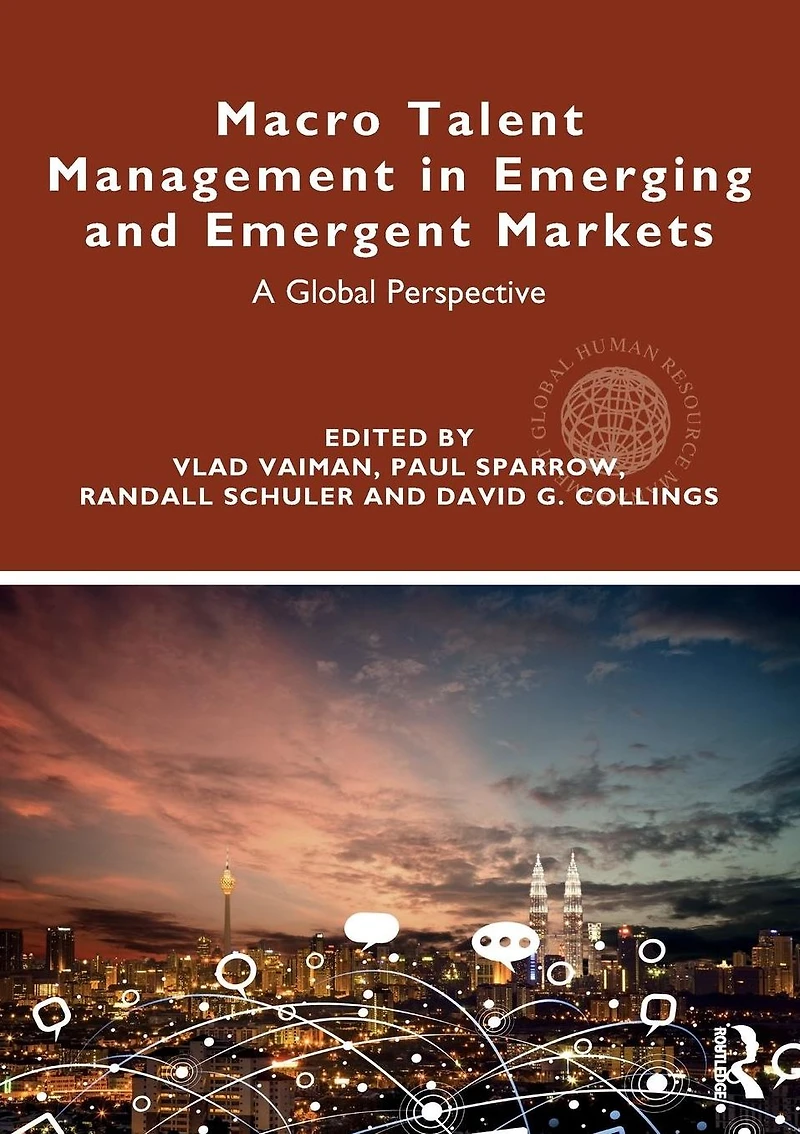 Macro Talent Management Emerging and Emergent Markets: A Global Perspective