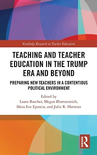 Teacher Education the Trump Era and Beyond: Preparing New Teachers a Contentious Political Climate