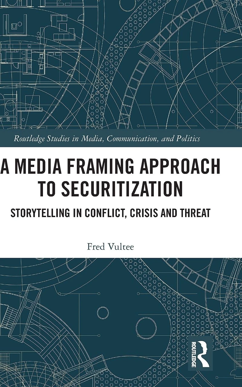 A Media Framing Approach to Securitization: Storytelling Conflict, Crisis and Threat