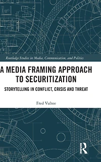 A Media Framing Approach to Securitization: Storytelling Conflict, Crisis and Threat