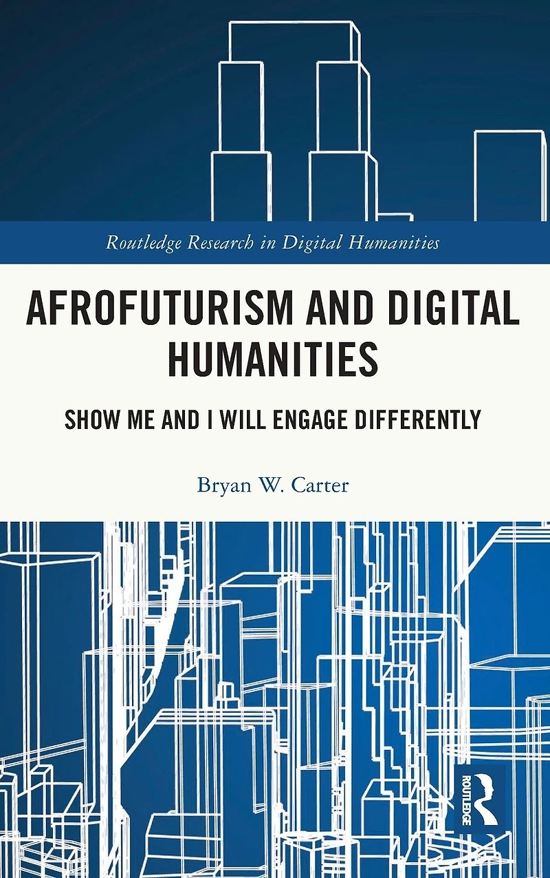 Afrofuturism and Digital Humanities: Show Me I Will Engage Differently