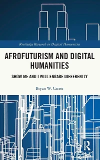 Afrofuturism and Digital Humanities: Show Me I Will Engage Differently